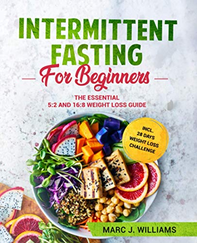Intermittent Fasting For Beginners: The Essential 5:2 and 16:8 Weight Loss Guide incl. 28 Days Weight Loss Challenge, written by Marc J. Williams