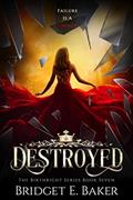 Read Destroyed: A Fantasy Romance (The Birthright Series Book 7), written by Bridget E. Baker
