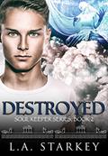 Read Destroyed (Soul Keeper Series Book 2), written by L.A. Starkey