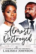 Read Almost Destroyed, written by Lakisha Johnson