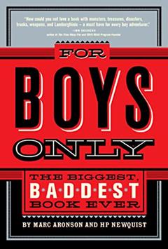 For Boys Only: The Biggest, Baddest Book Ever, written by Marc Aronson; H.P. Newquist