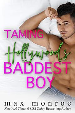 Taming Hollywood's Baddest Boy: An Enemies-to-Lovers Romantic Comedy (The Hollywood Collection Book 1), written by Max Monroe