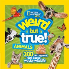 Weird But True! Animals, written by National Geographic Kids