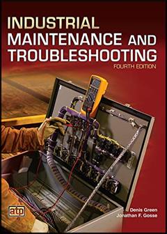 Industrial Maintenance and Troubleshooting, written by Denis Green; Jonathan F. Gosse