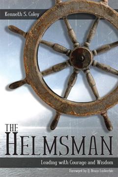 The Helmsman: Leading with Courage and Wisdom, written by Kenneth S. Coley