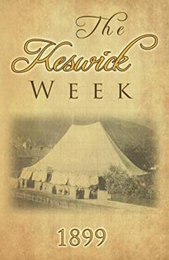 The Keswick Week 1899, written by Rev. Evan H. Hopkins; Rev. C. A. Fox; Rev. Prebendary H. W. Webb-Peploe; Dr. T. H. White; Rev. W. H. Griffith-Thomas M.A.; Rev. 