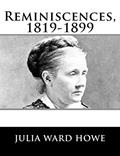 Read Reminiscences, 1819-1899, written by Julia Ward Howe