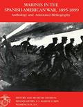 Read Marines in the Spanish-American War: 1895-1899: Anthology and Annotated Bibliography, written by U.S. Marine Corps Historical Division