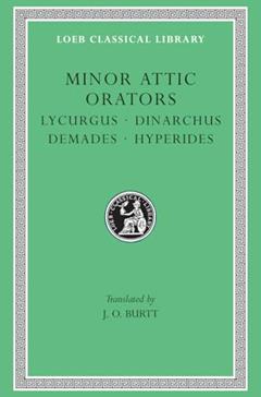 Minor Attic Orators, Volume II: Lycurgus. Dinarchus. Demades. Hyperides, written by Lycurgus; Dinarchus; Demades; Hyperides