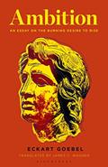 Read Ambition: An Essay on the Burning Desire to Rise, written by Eckart Goebel Read Ambition: An Essay on the Burning Desire to Rise, written by Eckart Goebel