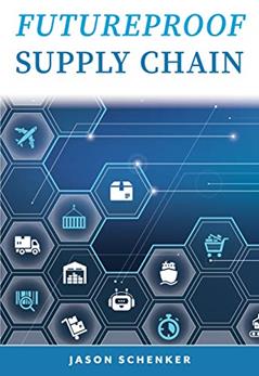 Futureproof Supply Chain: Planning for Disruption Risks and Opportunities in the Lifeline of the Global Economy, written by Jason Schenker