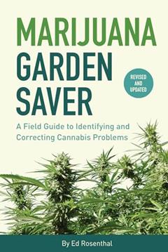 Marijuana Garden Saver: A Field Guide to Identifying and Correcting Cannabis Problems, written by Ed Rosenthal