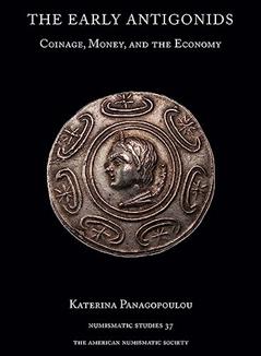 The Early Antigonids: Coinage, Money, and the Economy (Numismatic Studies), written by Katerina Panagopoulou