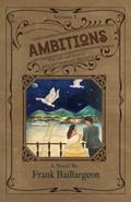 Read Ambitions: The Life and Love of John and Susannah Morrissey, written by Frank Baillargeon
