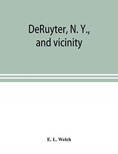 DeRuyter, N. Y., and vicinity, written by E L Welch