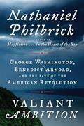 Read Valiant Ambition: George Washington, Benedict Arnold, and the Fate of the American Revolution (The American Revolution Series), written by Nathaniel Philbrick