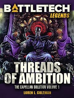 BattleTech Legends: Threads of Ambition (Capellan Solution, Vol. 1), written by Loren L. Coleman