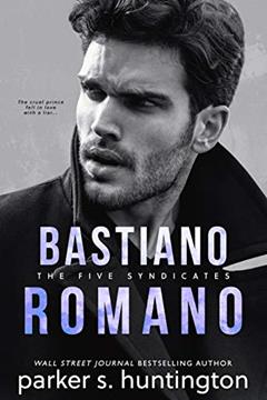 Bastiano Romano: An Enemies-to-Lovers Mafia Romance (The Five Syndicates), written by Parker S. Huntington
