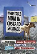 Read Whitstable Mum In Custard Shortage: ...And Other World Exclusives From Britain's Finest Local Newspapers (Humour), written by Various