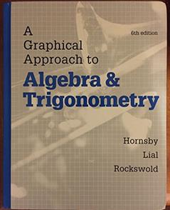 A Graphical Approach to Algebra and Trigonometry, written by John Hornsby; Margaret Lial; Gary Rockswold