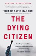 Read The Dying Citizen: How Progressive Elites, Tribalism, and Globalization Are Destroying the Idea of America, written by Victor Davis Hanson Read The Dying Citizen: How Progressive Elites, Tribalism, and Globalization Are Destroying the Idea of America, written by Victor Davis Hanson