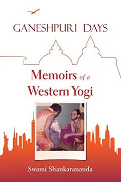 Ganeshpuri Days: Memoirs of a Western Yogi, written by Swami Shankarananda