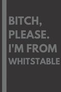Read Bitch, Please. I'm From Whitstable: A Vulgar Adult Composition Notebook for a Native Whitstable Resident - 6x9 inches, written by Maddison Gardner