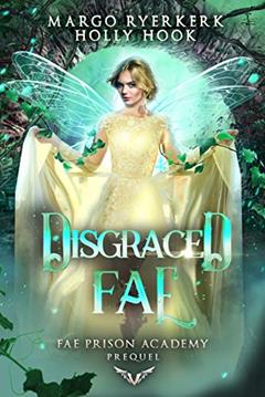 Disgraced Fae (Fae Prison Academy, Book 0), written by Margo Ryerkerk; Holly Hook