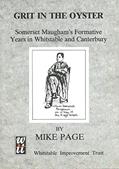 Read Grit in the Oyster: Somerset Maugham's Formative Years in Whitstable and Canterbury, written by Mike Page Read Grit in the Oyster: Somerset Maugham's Formative Years in Whitstable and Canterbury, written by Mike Page