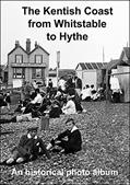 Read The Kentish Coast from Whitstable to Hythe: A pin sharp historical photo album, written by Andrew Gill