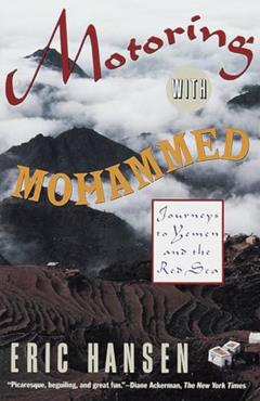 Motoring with Mohammed: Journeys to Yemen and the Red Sea, written by Eric Hansen