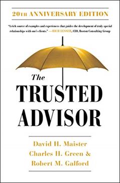 The Trusted Advisor: 20th Anniversary Edition, written by David H. Maister; Charles H. Green; Robert M. Galford
