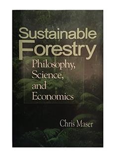 Sustainable Forestry: Philosophy, Science, and Economics (Sustainable Community Development), written by Chris Maser