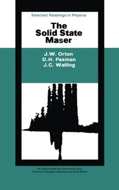 The Solid State Maser: The Commonwealth and International Library: Selected Readings in Physics, written by J. W. Orton