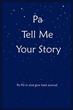 Pa Tell Me Your Story: Pa Fill In And Give Back Memories And Keepsakes Journal, written by Kylian lewis
