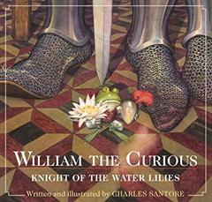 William the Curious: Knight of the Water Lilies: The Classic Edition (Charles Santore Children's Classics), written by Charles Santore