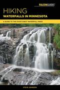 Read Hiking Waterfalls in Minnesota: A Guide to the State's Best Waterfall Hikes, written by Steve Johnson