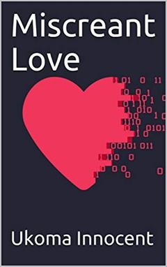 Miscreant Love, written by Ukoma Innocent