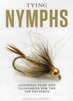Tying Nymphs: Essential Flies and Techniques for the Top Patterns, written by Charlie Craven