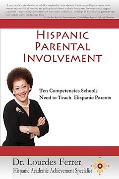 Hispanic Parental Involvement: Ten Competencies Schools Need to Teach Hispanic Parents, written by Dr. Lourdes Ferrer