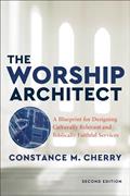 Read The Worship Architect, 2nd Edition : A Blueprint for Designing Culturally Relevant and Biblically Faithful Services, written by Cherry
