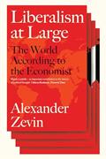 Read Liberalism at Large: The World According to the Economist, written by Alexander Zevin