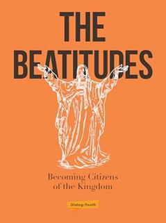 The Beatitudes: Becoming Citizens of the Kingdom, written by The Foundry Youth