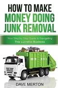 Read How To Make Money Doing Junk Removal: Your Step by Step Guide to Navigating This Lucrative Business, written by Dave Merton