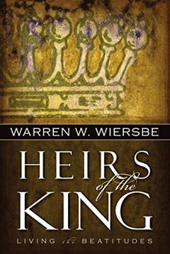 Heirs of the King: Living the Beatitudes, written by Warren W. Wiersbe