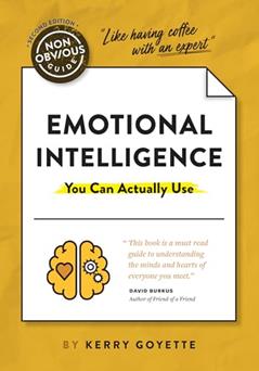 The Non-Obvious Guide to Emotional Intelligence (You Can Actually Use) (Non-Obvious Guides), written by Kerry Goyette