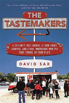 The Tastemakers: A Celebrity Rice Farmer, a Food Truck Lobbyist, and Other Innovators Putting Food Trends on Your Plate, written by David Sax