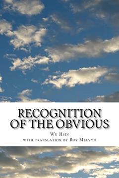Recognition of the Obvious (The Lost Writings of Wu Hsin), written by Wu Hsin