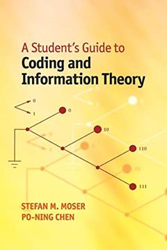 A Student's Guide to Coding and Information Theory, written by Stefan M. Moser; Po-Ning Chen