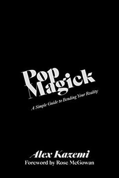 Pop Magick: A Simple Guide to Bending Your Reality, written by Alex Kazemi